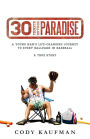 30 Tickets To Paradise: A Young Man's Life-Changing Journey To Every Ballpark In Baseball