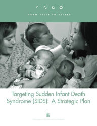 Title: Targeting Sudden Infant Death Syndrome (SIDS): A Strategic Plan, Author: National Institute of Child Health and Human Development