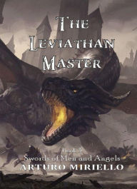 Title: The Leviathan Master (Swords of Men and Angels, #3), Author: Arturo Miriello