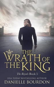 Title: The Wrath of the King (Latvala Royals Series #5), Author: Danielle Bourdon