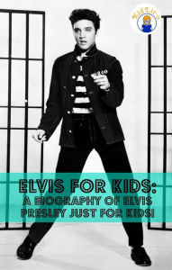 Title: Elvis for Kids: A Biography of Elvis Presley Just for Kids!, Author: Sam Rogers