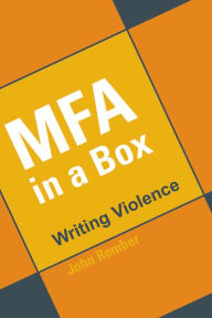 Title: MFA in a Box: Writing Violence, Author: John Rember