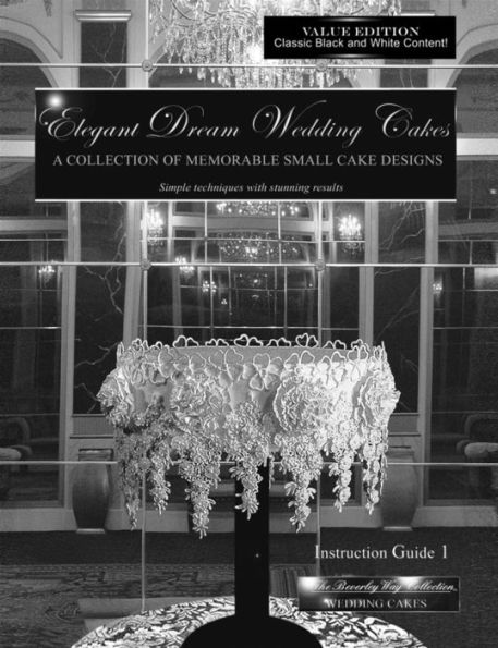 Elegant Dream Wedding Cakes - A Collection of Memorable Small Cake Designs, Instruction Guide 1 Black and White Ebook Edition