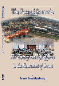 Title: The Face Of Samaria: The History and Life of Jews in the Heartland of Israel, Author: Frank Mecklenburg