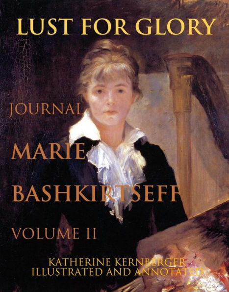 Lust for Glory, Volume II: The Journal of Marie Bashkirtseff