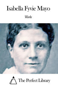 Title: Works of Isabella Fyvie Mayo, Author: Isabella Fyvie Mayo