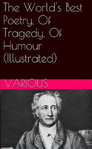 Title: The World's Best Poetry, Of Tragedy, Of Humour (Illustrated), Author: Various
