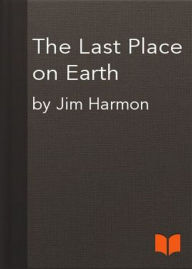 Title: The Last Place on Earth: A Post-1930, Science Fiction, Short Story Classic By James Judson Harmon! AAA+++, Author: BDP