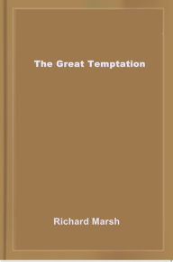 Title: The Great Temptation, Author: Richard Marsh