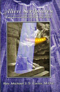 Title: Alien Scriptures: Extraterrestrials in the Holy Bible, Author: Rev. Michael JS Carter