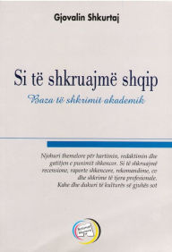 Title: Si te shkruajme shqip - Baza te shkrimit akademik, Author: Gjovalin Shkurtaj