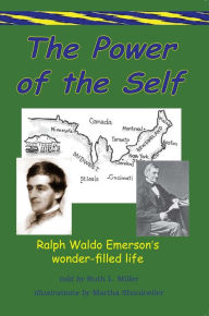 Title: The Power of The Self - Ralph Waldo Emerson's Wonder Filled Life, Author: Ruth L. Miller