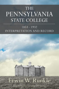 Title: The Pennsylvania State College 1853-1932: Interpretation and Record, Author: Erwin W. Runkle