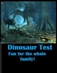 Title: Animals: Dinosaur Test Fun for the Whole Family, Fun for Kids and Adults, Author: Animals Dinosaur Fossil eBooks