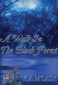 Title: A Walk in the Black Forest, Author: K.A. M'Lady