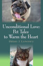 Unconditional Love: Pet Tales to Warm the Heart