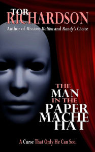 Title: The Man in the Paper Mache Hat, Author: Tor Richardson