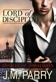 Title: Lord of Discipline (Hearts of Amaranth #2), Author: J. M. Parry