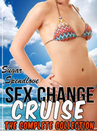 Title: Sex Change Cruise: The Complete Collection, Author: Sugar Spendlove