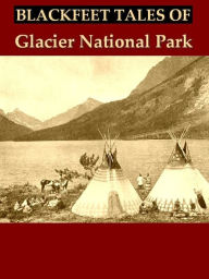 Title: Blackfeet Tales of Glacier National Park, Author: James Willard Schultz