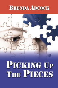 Title: Picking Up The Pieces, Author: Brenda Adcock