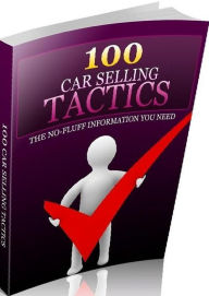 Title: eBook - 100 Best Car Selling Tactics - You will discover all kinds of things that you can spotlight to help sell cars and other vehicles..., Author: colin lian