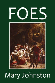 Title: Foes by Mary Johnston, Author: Mary Johnston