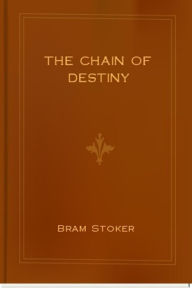 Title: The Chain of Destiny, Author: Bram Stoker