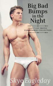 Title: Big Bad Bumps In The Night (Giant Gay Erotic Paranormal Collection), Author: Skye Eagleday