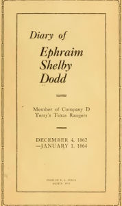 Title: Diary of Ephraim Shelby Dodd; 1862-1864: Terry's Texas Rangers; Company D; 8th Texas Cavalry Regiment (Civil War Texas Ranger & Cavalry, #1), Author: Ephraim S. Dodd