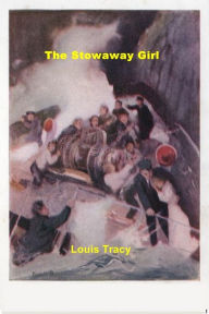 Title: The Stowaway Girl, Author: Louis Tracy