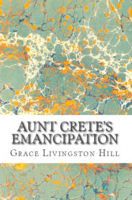 Title: Aunt Crete's Emancipation, Author: Grace Livingston Hill