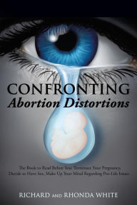 Title: Confronting Abortion Distortions, Author: Richard and Rhonda White