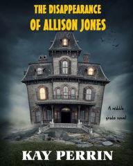 Title: The Disappearance Of Allison Jones, Author: Kay Perrin