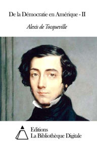 Title: De la Démocratie en Amérique - II, Author: Alexis de Tocqueville