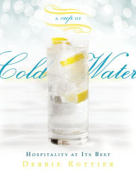 Title: A Cup of Cold Water: Hospitality at Its Best, Author: Debbie Rottier