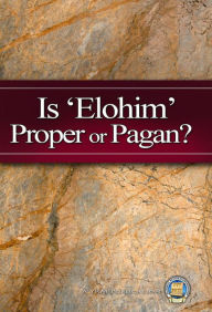 Title: Is 'Elohim' Proper or Pagan, Author: Yahweh's Restoration Ministry