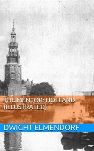 Title: The Mentor: Holland (Illustrated), Author: Dwight Elmendorf