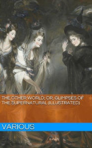 Title: The Other World; or, Glimpses of the Supernatural (Illustrated), Volume II, Author: Various