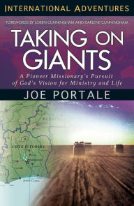 Title: Taking On Giants: A Pioneer Missionary's Pursuit of God's Vision for Ministry and Life, Author: Joe Portale