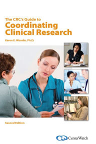 Title: The CRC's Guide to Coordinating Clinical Research, Second Edition, Author: Karen E. Woodin