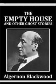 Title: The Empty House and other Ghost Stories, Author: Algernon Blackwood