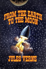 Title: From the Earth to the Moon (Annotated)(New Translation)(Unabridged), Author: Jules Verne