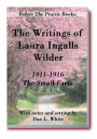 Before the Prairie Books: The Writings of Laura Ingalls Wilder 1911 - 1916 The Small Farm