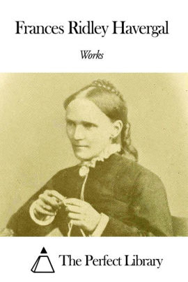 Works Of Frances Ridley Havergal By Frances Ridley Havergal | NOOK Book ...