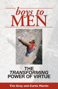 Title: Boys to Men: The Transforming Power of Virtue, Author: Curtis Martin