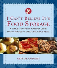 Title: I Can't Believe It's Food Storage, Author: Crystal Godfrey