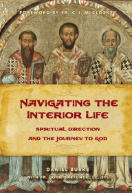 Title: Navigating the Interior Life: Spiritual Direction and the Journey to God, Author: Daniel Burke