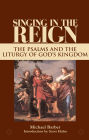 Singing in the Reign: The Psalms and the Liturgy of God's Kingdom