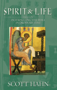 Title: Spirit and Life: Interpreting the Bible in Ordinary Time, Author: Scott Hahn